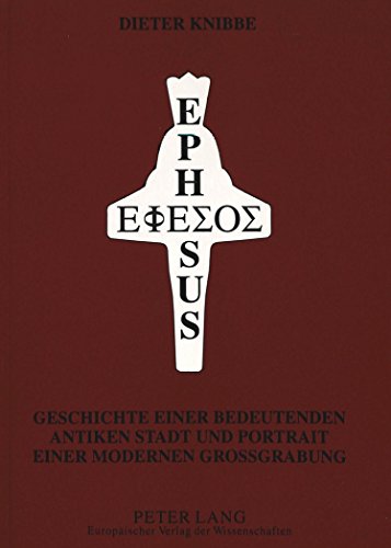 9783631321522: Ephesus -: Geschichte Einer Bedeutenden Antiken Stadt Und Portrait Einer Modernen Grossgrabung Im 102. Jahr Der Wiederkehr Des Beginnes Oesterreichischer Forschungen 1895-1997