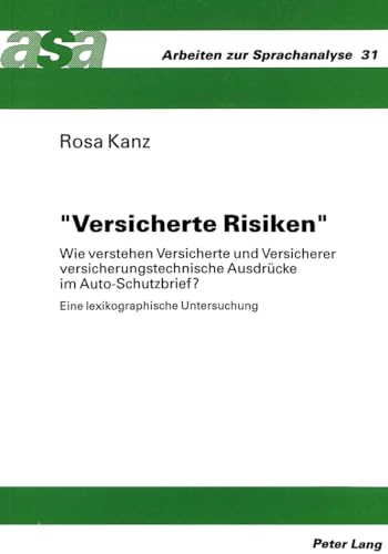 9783631321782: Versicherte Risiken: Wie Verstehen Versicherte Und Versicherer Versicherungstechnische Ausdruecke Im Auto-Schutzbrief?- Eine Lexikographische Untersuchung: 31 (Arbeiten Zur Sprachanalyse)