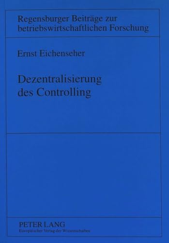 9783631321843: Dezentralisierung Des Controlling: 15 (Regensburger Beitraege Zur Betriebswirtschaftlichen Forschun)