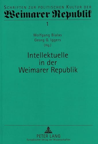 Intellektuelle in der Weimarer Republik: 2., durchgesehene Auflage (Schriften zur politischen Kultur der Weimarer Republik) (German Edition) (9783631321959) by Bialas, Wolfgang; Iggers, Georg G.