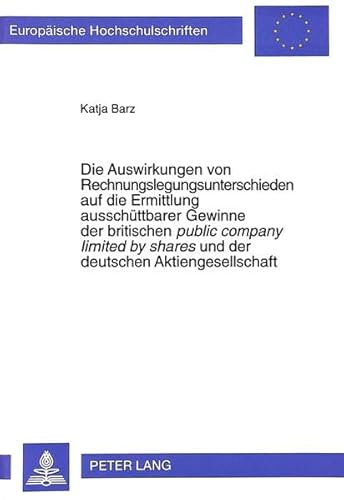 9783631322383: Die Auswirkungen Von Rechnungslegungsunterschieden Auf Die Ermittlung Ausschuettbarer Gewinne Der Britischen Public Company Limited by Shares Und ... / European University Studie)