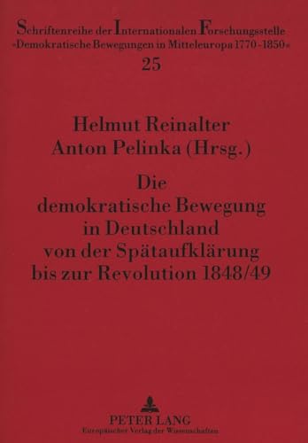 Die demokratische Bewegung in Deutschland von der Spätaufklärung bis zur Revolution 1848/49.