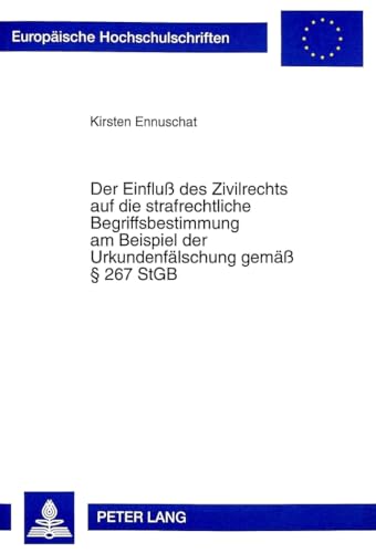 9783631322642: Der Einfluss Des Zivilrechts Auf Die Strafrechtliche Begriffsbestimmung Am Beispiel Der Urkundenfaelschung Gemaess 267 Stgb: 2337 (European University Studies. Series II, Law)