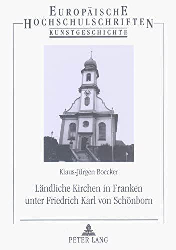 Ländliche Kirchen in Franken unter Friedrich Karl von Schönborn. - Boecker, Klaus-Jürgen