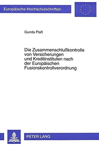 9783631323090: Die Zusammenschlukontrolle von Versicherungen und Kreditinstituten nach der Europischen Fusionskontrollverordnung (Europische Hochschulschriften Recht) (German Edition)