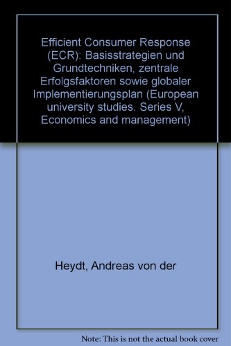 Efficient Consumer Response (ECR) : Basisstrategien und Grundtechniken, zentrale Erfolgsfaktoren sowie globaler Implementierungsplan - Heydt, Andreas von der