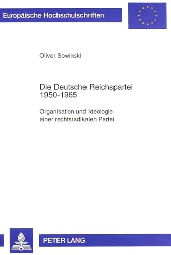 Imagen de archivo de Die Deutsche Reichspartei 1950-1965: Organisation und Ideologie einer rechtsradikalen Partei (Europische Hochschulschriften / European University . Universitaires Europennes) (German Edition) [Paperback] Sowinski, Oliver a la venta por Brook Bookstore