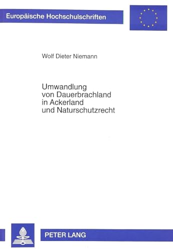 9783631324844: Umwandlung Von Dauerbrachland in Ackerland Und Naturschutzrecht: Dargestellt an Den Flaechenstillegungsprogrammen in Schleswig-Holstein: 2271 (European University Studies. Series II, Law)