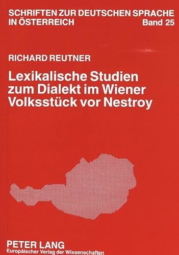 Lexikalische Studien zum Dialekt im Wiener Volksstück vor Nestroy.