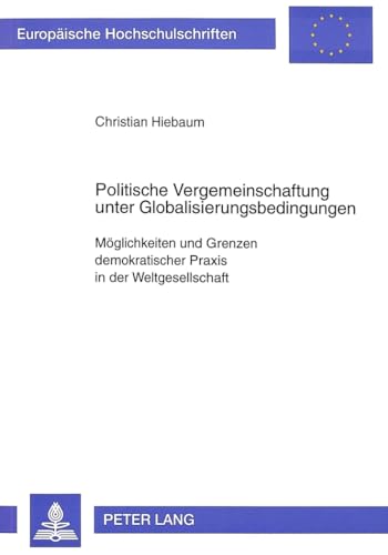 Beispielbild fr Politische Vergemeinschaftung unter Globalisierungsbedingungen, Mglichkeiten und Grenzen demokratischer Praxis in der Weltgesellschaft. zum Verkauf von Gast & Hoyer GmbH