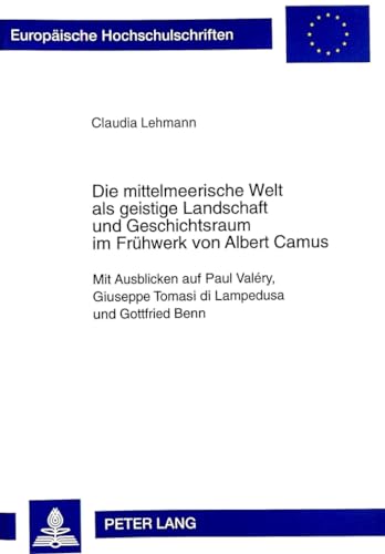 Stock image for Die mittelmeerische Welt als geistige Landschaft und Geschichtsraum im Frhwerk von Albert Camus. for sale by SKULIMA Wiss. Versandbuchhandlung