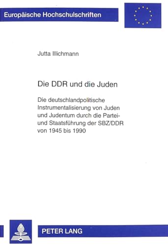 9783631326992: Die DDR und die Juden: Die deutschlandpolitische Instrumentalisierung von Juden und Judentum durch die Partei- und Staatsfhrung der SBZ/DDR von 1945 ... Universitaires Europennes) (German Edition)