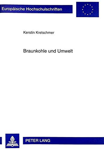 Braunkohle und Umwelt : Zur Geschichte des nordwestsächsischen Kohlenreviers (1900-1945) - Kerstin Kretschmer