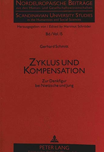 Zyklus und Kompensation: Zur Denkfigur bei Nietzsche und Jung (NordeuropÃ¤ische BeitrÃ¤ge aus den Human- und Gesellschaftswissenschaften / Scandinavian ... and Social Sciences) (German Edition) (9783631328330) by Schmitt, Gerhard