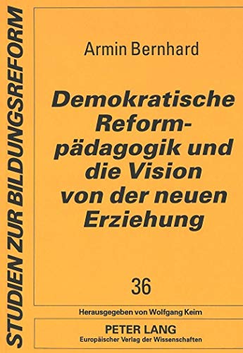 Demokratische Reformpädagogik und die Vision von der neuen Erziehung. Sozialgeschichtliche und bi...