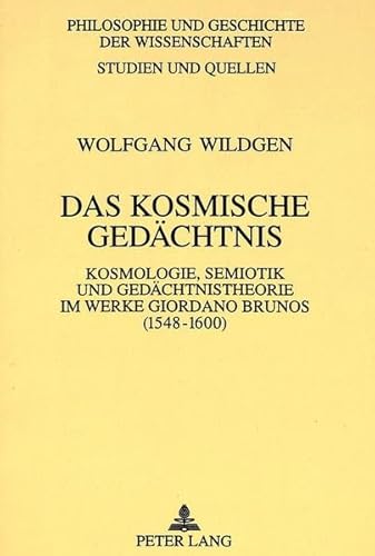 Das kosmische GedÃ¤chtnis: Kosmologie, Semiotik und GedÃ¤chtnistheorie im Werke Giordano Brunos (1548-1600) (Philosophie und Geschichte der Wissenschaften) (German Edition) (9783631329535) by Wildgen, Wolfgang