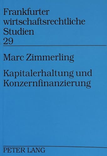 9783631329702: Kapitalerhaltung Und Konzernfinanzierung: Eine Untersuchung Der Kapitalerhaltungsrechtlichen Problematik Aufsteigender Sicherheiten Im Konzern: 29 (Frankfurter Wirtschaftsrechtliche Studien)