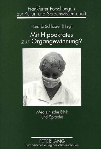 9783631330067: Mit Hippokrates Zur Organgewinnung?: Medizinische Ethik Und Sprache: 1 (Frankfurter Forschungen Zur Kultur- Und Sprachwissenschaft)
