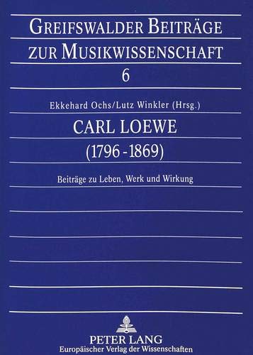Stock image for Carl Loewe (1796 - 1869). Beitrge zu Leben, Werk und Wirkung. for sale by Musikantiquariat Bernd Katzbichler
