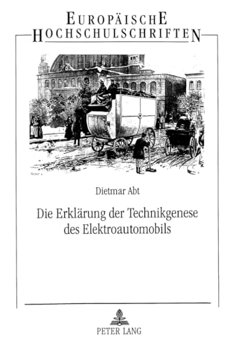 9783631330852: Die Erklaerung Der Technikgenese Des Elektroautomobils: 2295 (Europaeische Hochschulschriften / European University Studie)