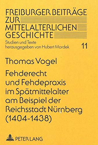 Fehderecht und Fehdepraxis im SpÃ¤tmittelalter am Beispiel der Reichsstadt NÃ¼rnberg (1404-1438) (Freiburger BeitrÃ¤ge zur mittelalterlichen Geschichte) (German Edition) (9783631331002) by Vogel, Thomas