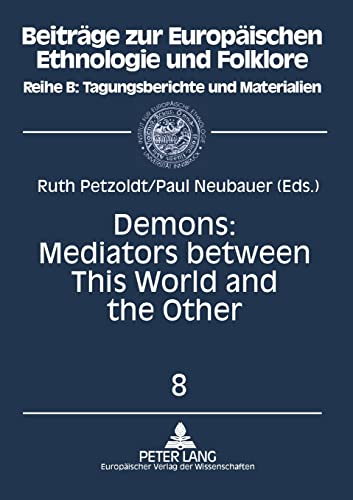9783631331903: Demons: Mediators between This World and the Other : Essays on Demonic Beings from the Middle Ages to the Present (8) (Beitrage zur Europaischen ... Reihe B: Tagungsberichte und Materialien)