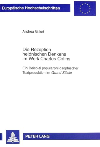 9783631332030: Die Rezeption Heidnischen Denkens Im Werk Charles Cotins: Ein Beispiel Popularphilosophischer Textproduktion Im Grand Sicle