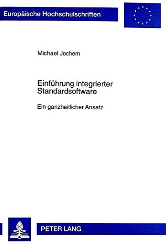9783631332184: Einfuehrung Integrierter Standardsoftware: Ein Ganzheitlicher Ansatz: 2284 (Europaeische Hochschulschriften / European University Studie)