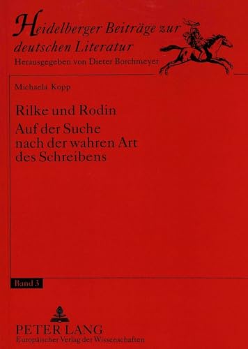 9783631332405: Rilke Und Rodin: Auf Der Suche Nach Der Wahren Art Des Schreibens: 3 (Heidelberger Beitrage Zur Deutschen Literatur)