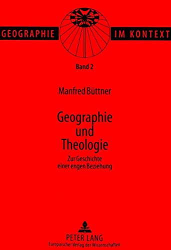 Geographie und Theologie: Zur Geschichte einer engen Beziehung (Geographie im Kontext) (German Edition) (9783631332535) by BÃ¼ttner, Manfred