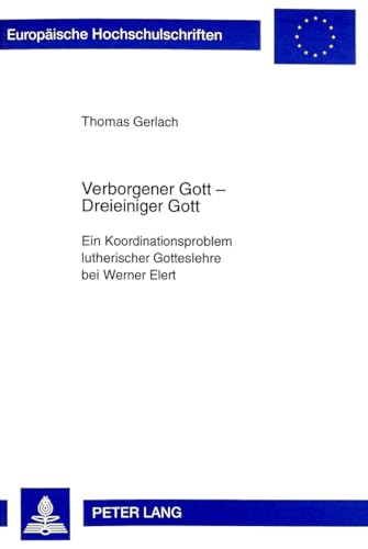 Imagen de archivo de Verborgener Gott - dreieiniger Gott. Ein Koordinationsproblem lutherischer Gotteslehre bei Werner Elert. a la venta por Antiquariat Alte Seiten - Jochen Mitter