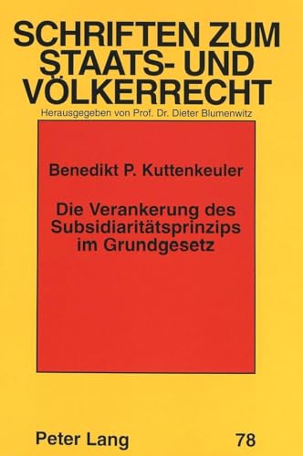 9783631334270: Die Verankerung Des Subsidiaritaetsprinzips Im Grundgesetz: Ein Beitrag Zur Bedeutung Des Subsidiaritaetsprinzips Fuer Die Kompetenzabgrenzung Im ... 78 (Schriften Zum Staats- Und Voelkerrecht)