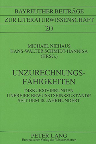 UnzurechnungsfÃ¤higkeiten: Diskursivierungen unfreier BewuÃŸtseinszustÃ¤nde seit dem 18. Jahrhundert (Bayreuther BeitrÃ¤ge zur Literaturwissenschaft) (German Edition) (9783631334515) by Niehaus, Michael; Schmidt-Hannisa, Hans-Walter