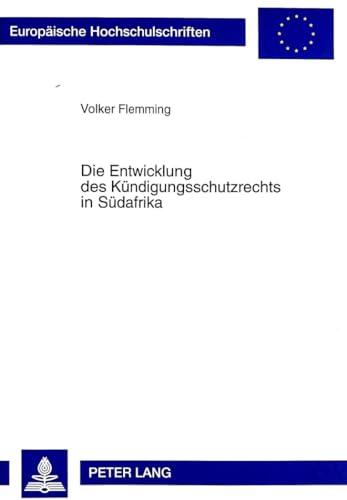 9783631334614: Die Entwicklung des Kndigungsschutzrechts in Sdafrika (Europische Hochschulschriften Recht) (German Edition)