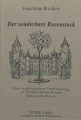 Beispielbild fr Der sonderbare Rosenstock Eine werkzentrierte Untersuchung zu Thomas Manns Roman "Knigliche Hoheit zum Verkauf von Buchpark