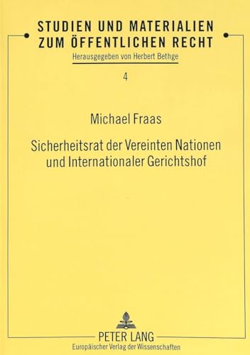 9783631335031: Sicherheitsrat Der Vereinten Nationen Und Internationaler Gerichtshof: Die Rechtmaeigkeitspruefung Von Beschluessen Des Sicherheitsrats Der Vereinten ... Und Materialien Zum Oeffentlichen Recht)