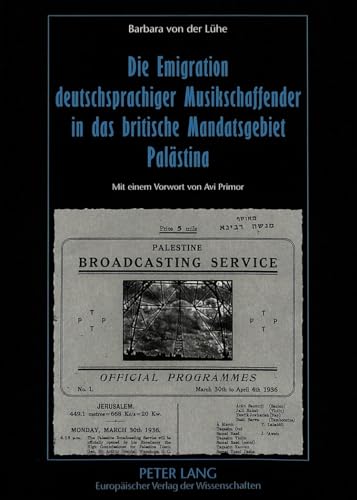 9783631335109: Die Emigration Deutschsprachiger Musikschaffender in Das Britische Mandatsgebiet Palaestina: Ihr Beitrag Zur Entwicklung Des Israelischen Rundfunks, Der Oper Und Der Musikpaedagogik Seit 1933