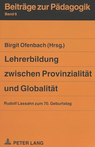 Lehrerbildung zwischen Provinzialität und Globalität : Rudolf Lassahn zum 70. Geburtstag. Beiträg...