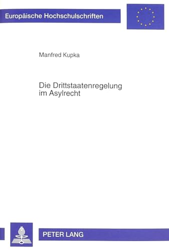 9783631336311: Die Drittstaatenregelung im Asylrecht: Eine Untersuchung zu Art. 16 a Abs. 2 GG unter besonderer Bercksichtigung der Entscheidung des ... Hochschulschriften Recht) (German Edition)