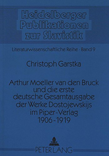 9783631337578: Arthur Moeller Van Den Bruck Und Die Erste Deutsche Gesamtausgabe Der Werke Dostojewskijs Im Piper-Verlag 1906-1919: Eine Bestandsaufnahme Saemtlicher ... (Heidelberger Publikationen Zur Slavistik)