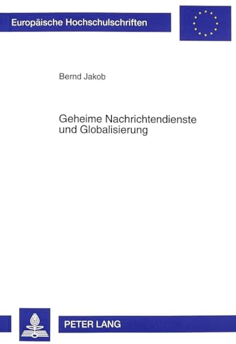 Beispielbild fr Geheime Nachrichtendienste und Globalisierung. Der Faktor "Intelligence" zwischen staatenweltlicher Bedrohungsanalyse und weltgesellschaftlicher Risikoperzeption. zum Verkauf von Antiquariat + Verlag Klaus Breinlich