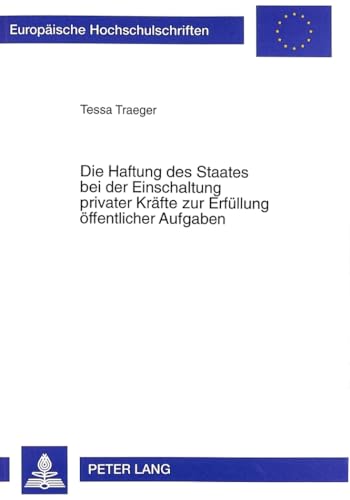 Beispielbild fr Die Haftung Des Staates Bei Der Einschaltung Privater Kraefte Zur Erfuellung Oeffentlicher Aufgaben 2481 European University Studies Series II, Law zum Verkauf von PBShop.store US