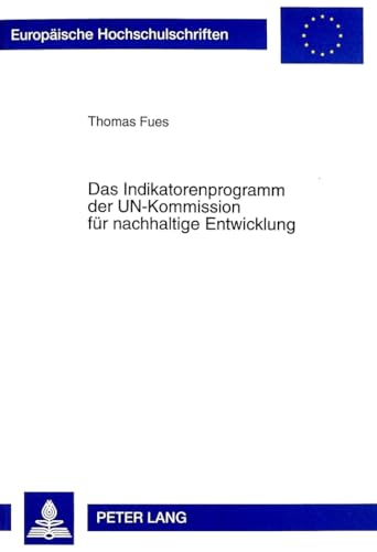 Das Indikatorenprogramm der UN-Kommission fÃ¼r nachhaltige Entwicklung: Stellenwert fÃ¼r den internationalen Rio-ProzeÃŸ und Folgerungen fÃ¼r das Konzept ... Universitaires EuropÃ©ennes) (German Edition) (9783631338377) by Fues, Thomas