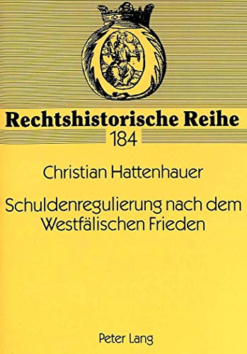 9783631338520: Schuldenregulierung nach dem Westfaelischen Frieden: Der sog.  "de indaganda" und seine Umsetzung im Juengsten Reichsabschied (AD 1648 und 1654): 184 (Rechtshistorische Reihe)
