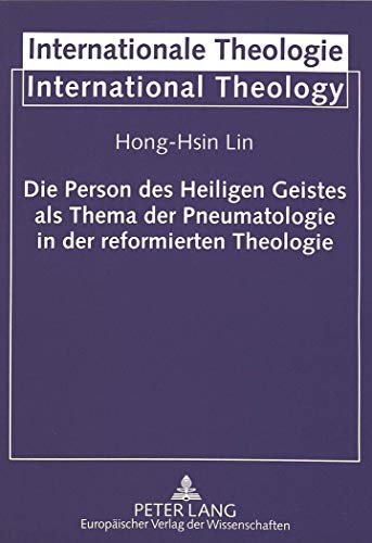 9783631338537: Die Person Des Heiligen Geistes ALS Thema Der Pneumatologie in Der Reformierten Theologie: 4 (Internationale Theologie / International Theology)