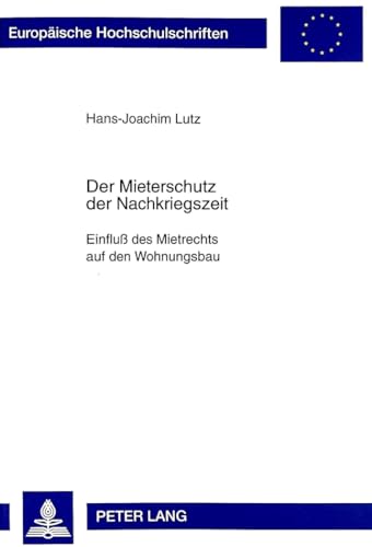 9783631338582: Der Mieterschutz der Nachkriegszeit: Einflu des Mietrechts auf den Wohnungsbau: 2465 (Europaeische Hochschulschriften Recht)