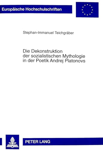 9783631339282: Die Dekonstruktion Der Sozialistischen Mythologie in Der Poetik Andrej Platonovs: 581 (Europaeische Hochschulschriften / European University Studie)