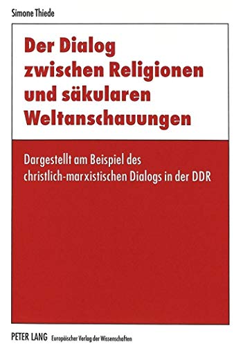 9783631339817: Der Dialog Zwischen Religionen Und Saekularen Weltanschauungen: Dargestellt Am Beispiel Des Christlich-Marxistischen Dialogs in Der Ddr