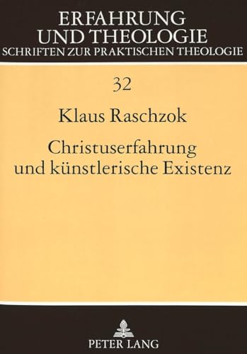 9783631340035: Christuserfahrung Und Kuenstlerische Existenz: Praktisch-Theologische Studien Zum Christomorphen Kuenstlerselbstbildnis