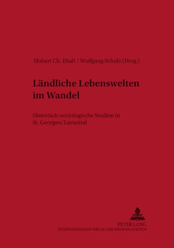 LÃ¤ndliche Lebenswelten im Wandel: Historisch-soziologische Studien in St. Georgen/Lavanttal (Historisch-anthropologische Studien) (German Edition) (9783631340431) by Ehalt, Hubert Christian; Schulz, Wolfgang